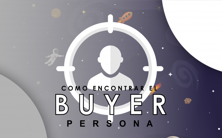  Cómo identificar al Buyer Persona ideal.